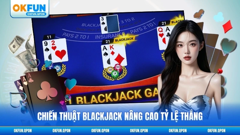 Chiến thuật Blackjack nâng cao tỷ lệ thắng