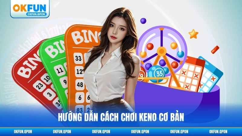 Hướng dẫn cách chơi Keno cơ bản dành cho người mới