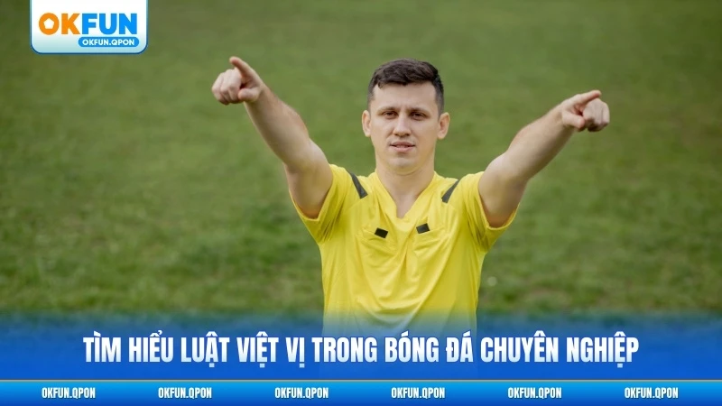 Tìm hiểu luật việt vị trong bóng đá chuyên nghiệp