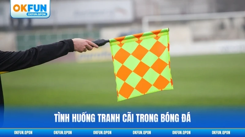 Tình huống tranh cãi trong bóng đá