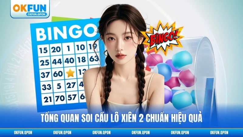 Tổng quan soi cầu lô xiên 2 chuẩn hiệu quả